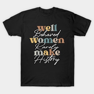 Well Behaved Wo Rarely Seldom Make History Wos T-Shirt